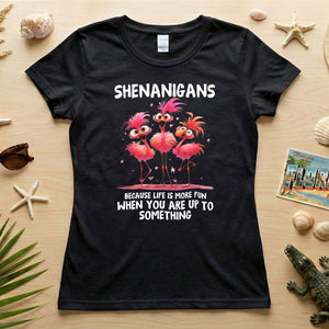 Shenanigans Funny Flamingo Graphic T-Shirt - Life is More Fun Saying Tee - FlamingoAholic