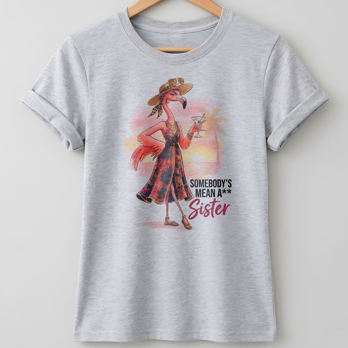 Somebody's Mean A Sister Tropical Flamingo Sassy Shirt - FlamingoAholic