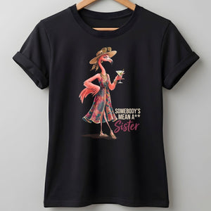 Somebody's Mean A Sister Tropical Flamingo Sassy Shirt - FlamingoAholic