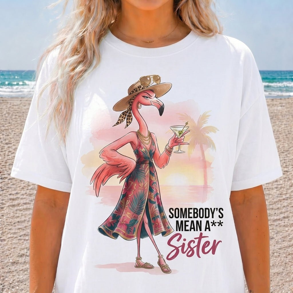 Somebody's Mean A Sister Tropical Flamingo Sassy Shirt - FlamingoAholic