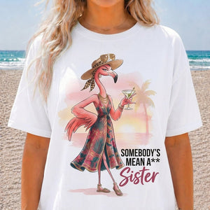 Somebody's Mean A Sister Tropical Flamingo Sassy Shirt - FlamingoAholic