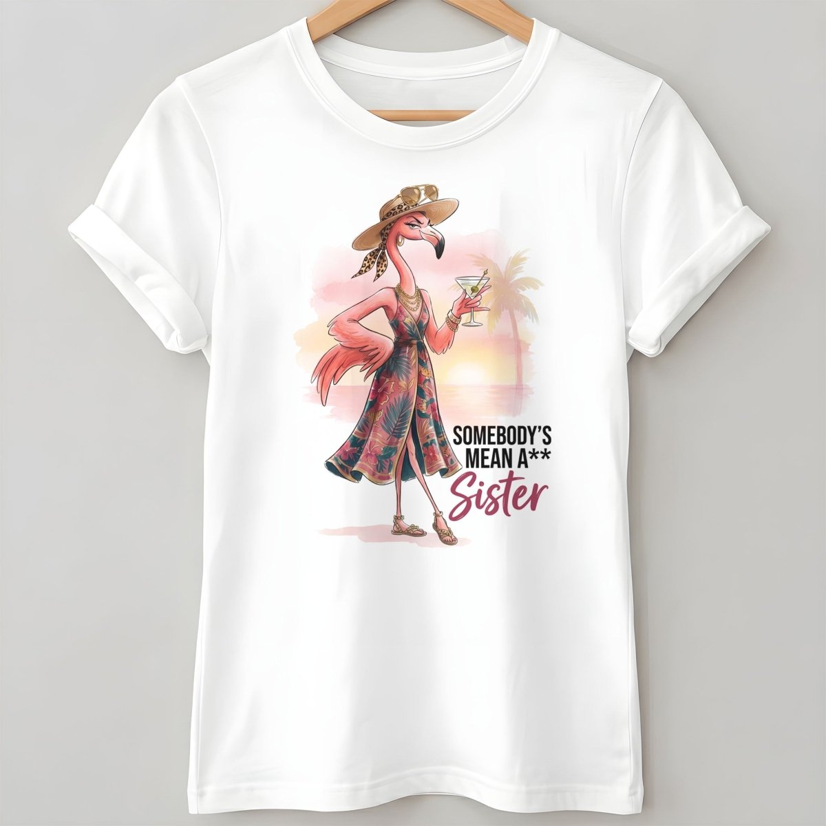 Somebody's Mean A Sister Tropical Flamingo Sassy Shirt - FlamingoAholic