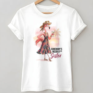 Somebody's Mean A Sister Tropical Flamingo Sassy Shirt - FlamingoAholic