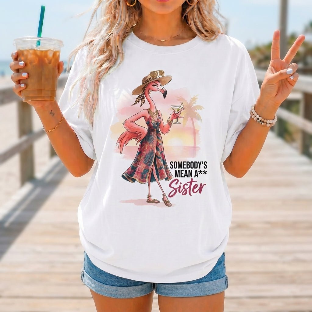 Somebody's Mean A Sister Tropical Flamingo Sassy Shirt - FlamingoAholic