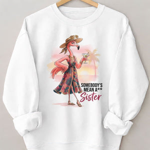 Somebody's Mean A Sister Tropical Flamingo Sassy Shirt - FlamingoAholic