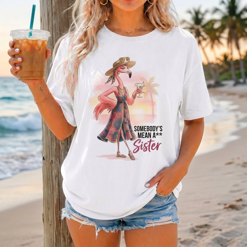 Somebody's Mean A Sister Tropical Flamingo Sassy Shirt - FlamingoAholic