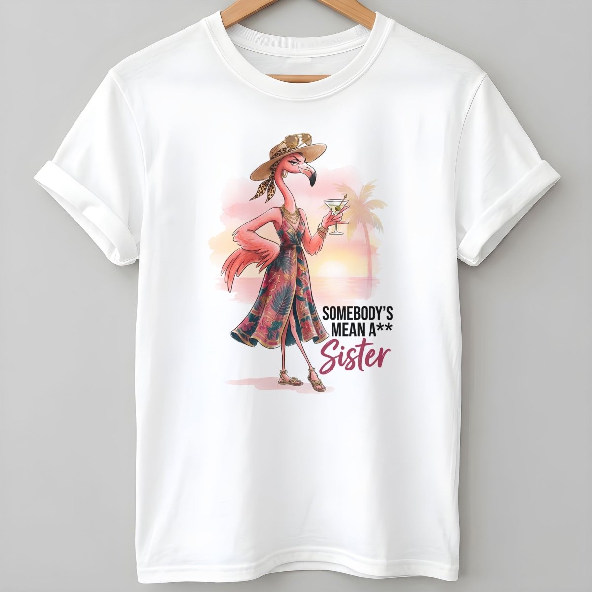 Somebody's Mean A Sister Tropical Flamingo Sassy Shirt - FlamingoAholic