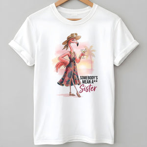 Somebody's Mean A Sister Tropical Flamingo Sassy Shirt - FlamingoAholic