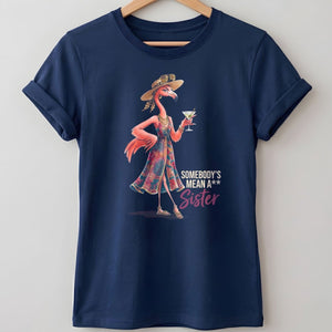 Somebody's Mean A Sister Tropical Flamingo Sassy Shirt - FlamingoAholic