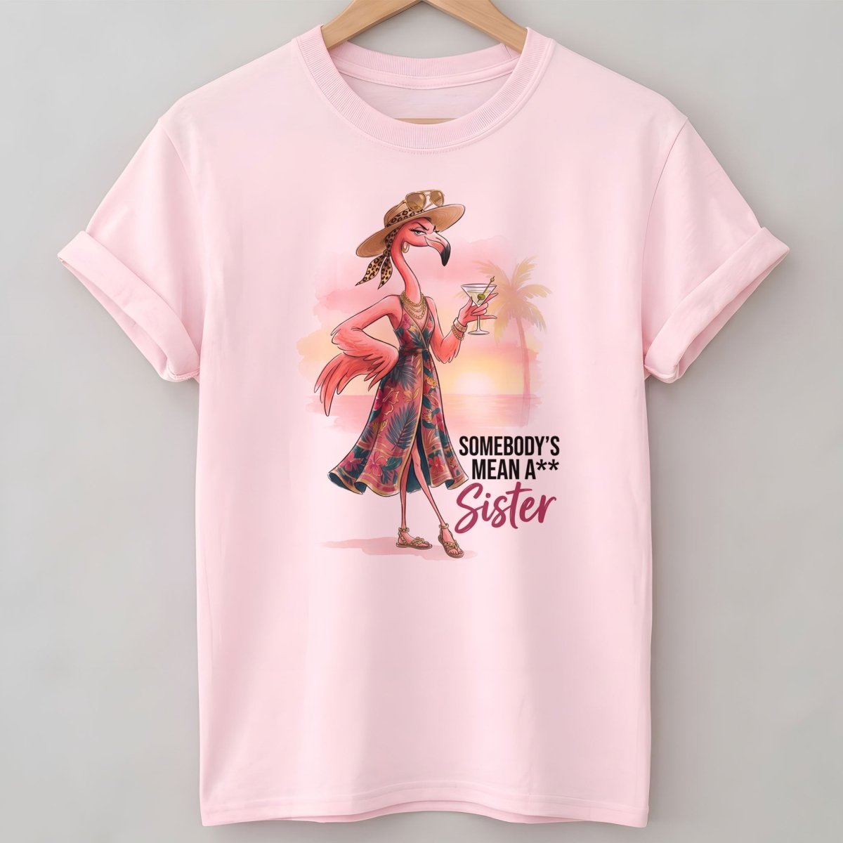 Somebody's Mean A Sister Tropical Flamingo Sassy Shirt - FlamingoAholic