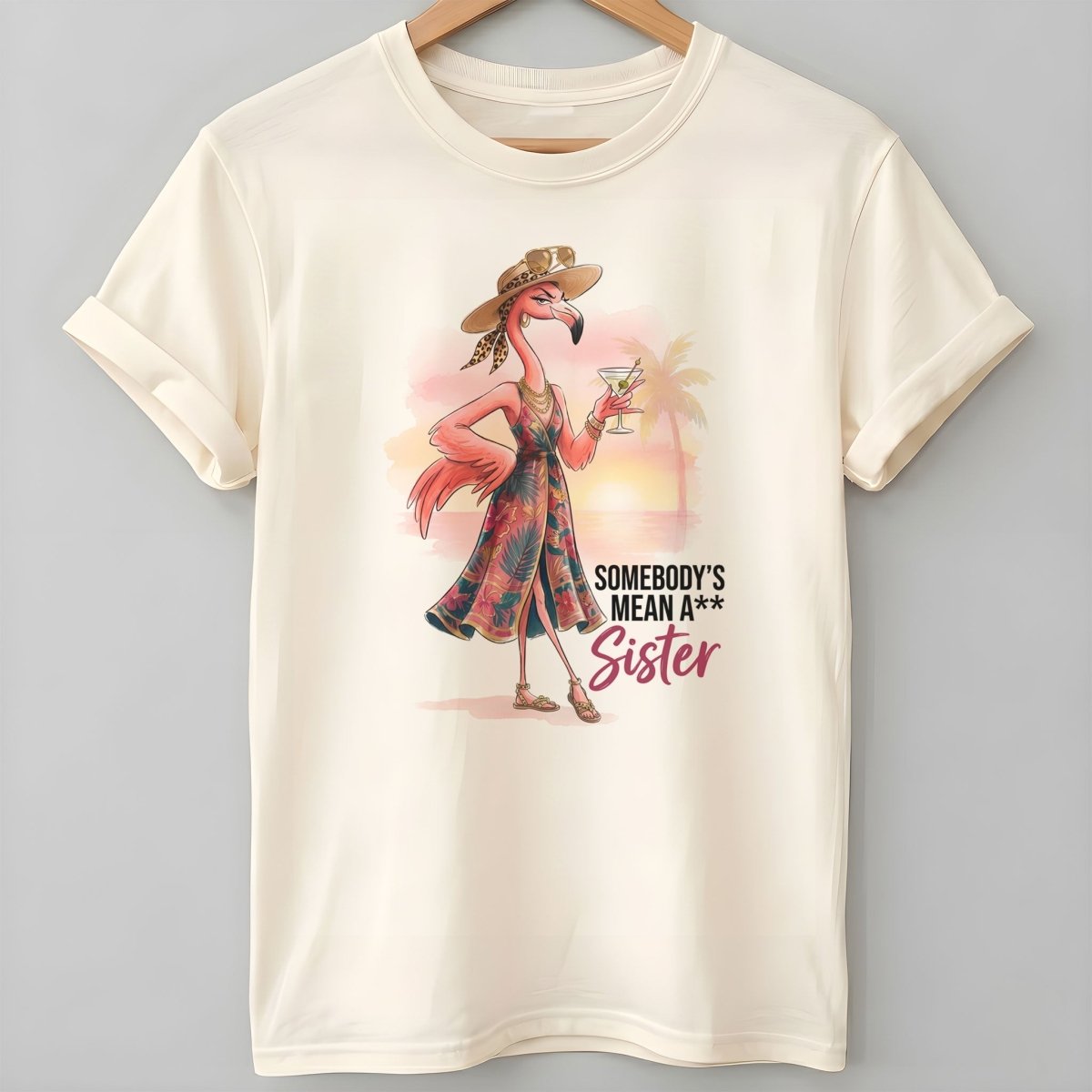 Somebody's Mean A Sister Tropical Flamingo Sassy Shirt - FlamingoAholic