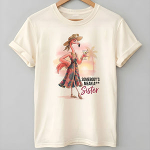 Somebody's Mean A Sister Tropical Flamingo Sassy Shirt - FlamingoAholic