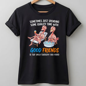 Sometimes Just Spending Some Quality Time With Good Friends Is The Only Therapy You Need Flamingo Shirt - FlamingoAholic