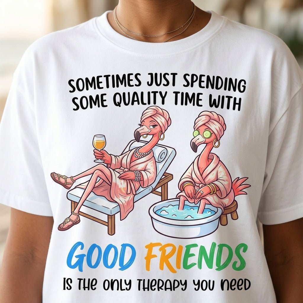 Sometimes Just Spending Some Quality Time With Good Friends Is The Only Therapy You Need Flamingo Shirt - FlamingoAholic