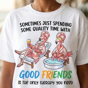 Sometimes Just Spending Some Quality Time With Good Friends Is The Only Therapy You Need Flamingo Shirt - FlamingoAholic