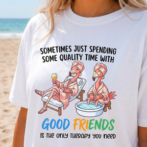 Sometimes Just Spending Some Quality Time With Good Friends Is The Only Therapy You Need Flamingo Shirt - FlamingoAholic