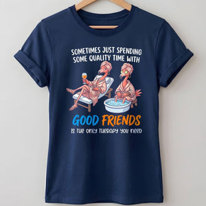 Sometimes Just Spending Some Quality Time With Good Friends Is The Only Therapy You Need Flamingo Shirt - FlamingoAholic