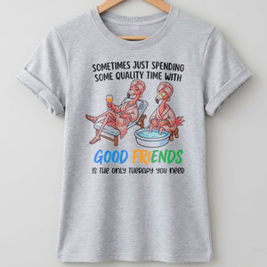 Sometimes Just Spending Some Quality Time With Good Friends Is The Only Therapy You Need Flamingo Shirt - FlamingoAholic