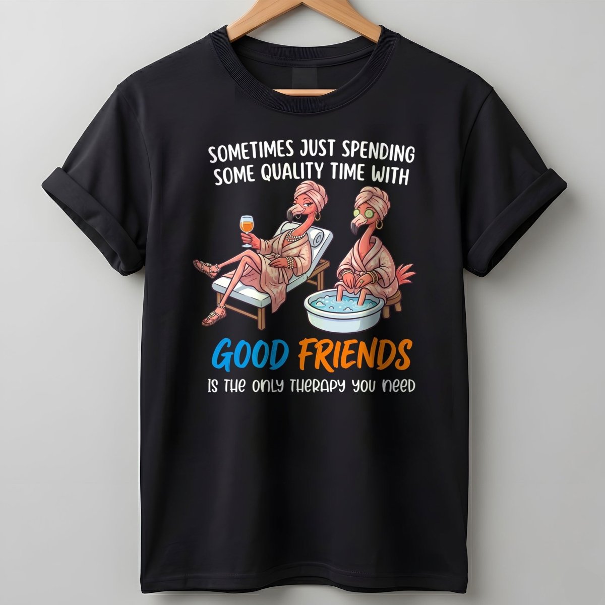 Sometimes Just Spending Some Quality Time With Good Friends Is The Only Therapy You Need Flamingo Shirt - FlamingoAholic