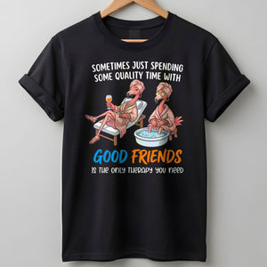 Sometimes Just Spending Some Quality Time With Good Friends Is The Only Therapy You Need Flamingo Shirt - FlamingoAholic