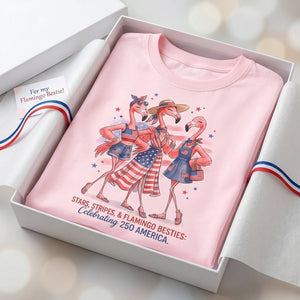 Stars, Stripes, & Flamingo Besties Celebrating 250 America Shirt - FlamingoAholic