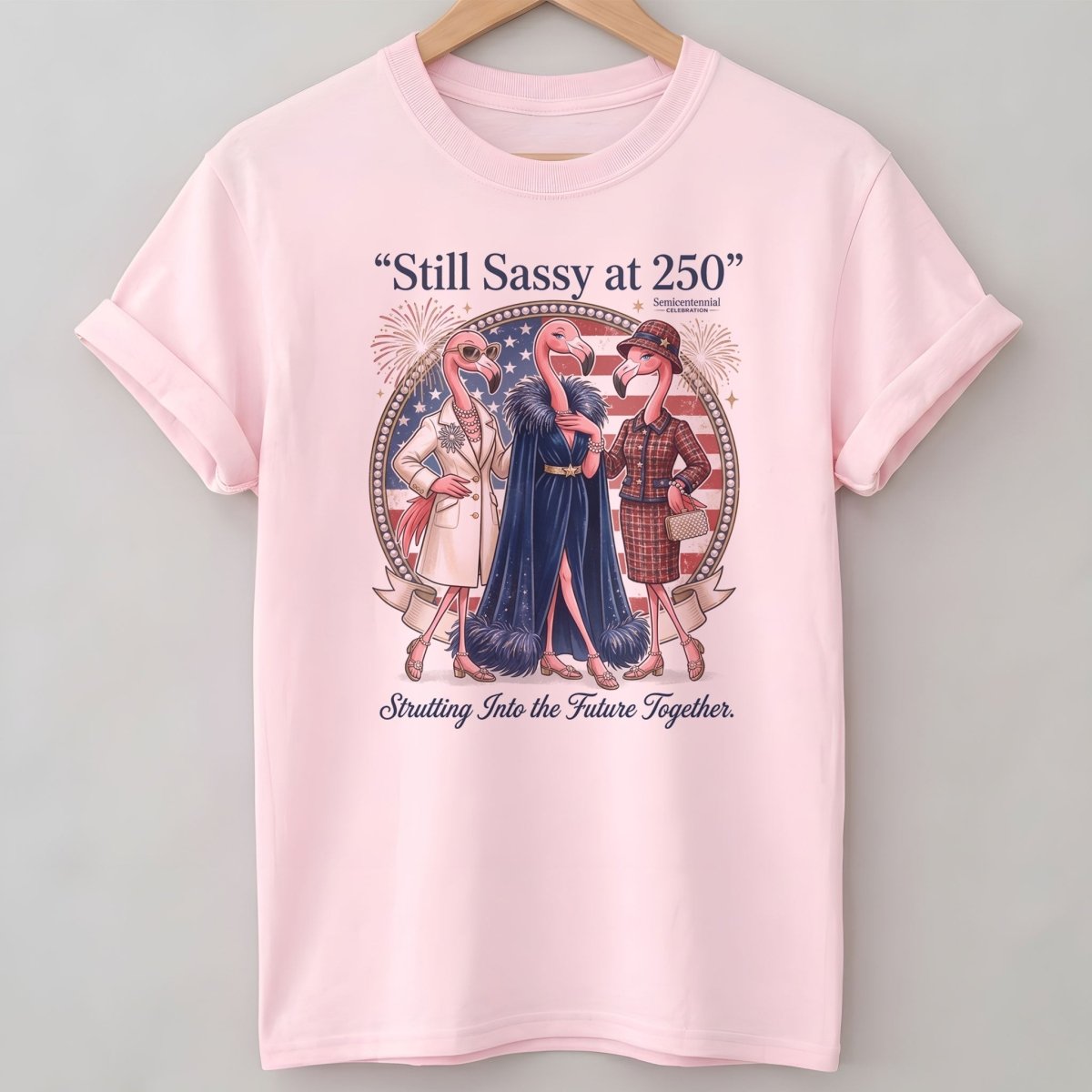 Still Sassy at 250 Flamingo Besties July 4th Shirt - FlamingoAholic