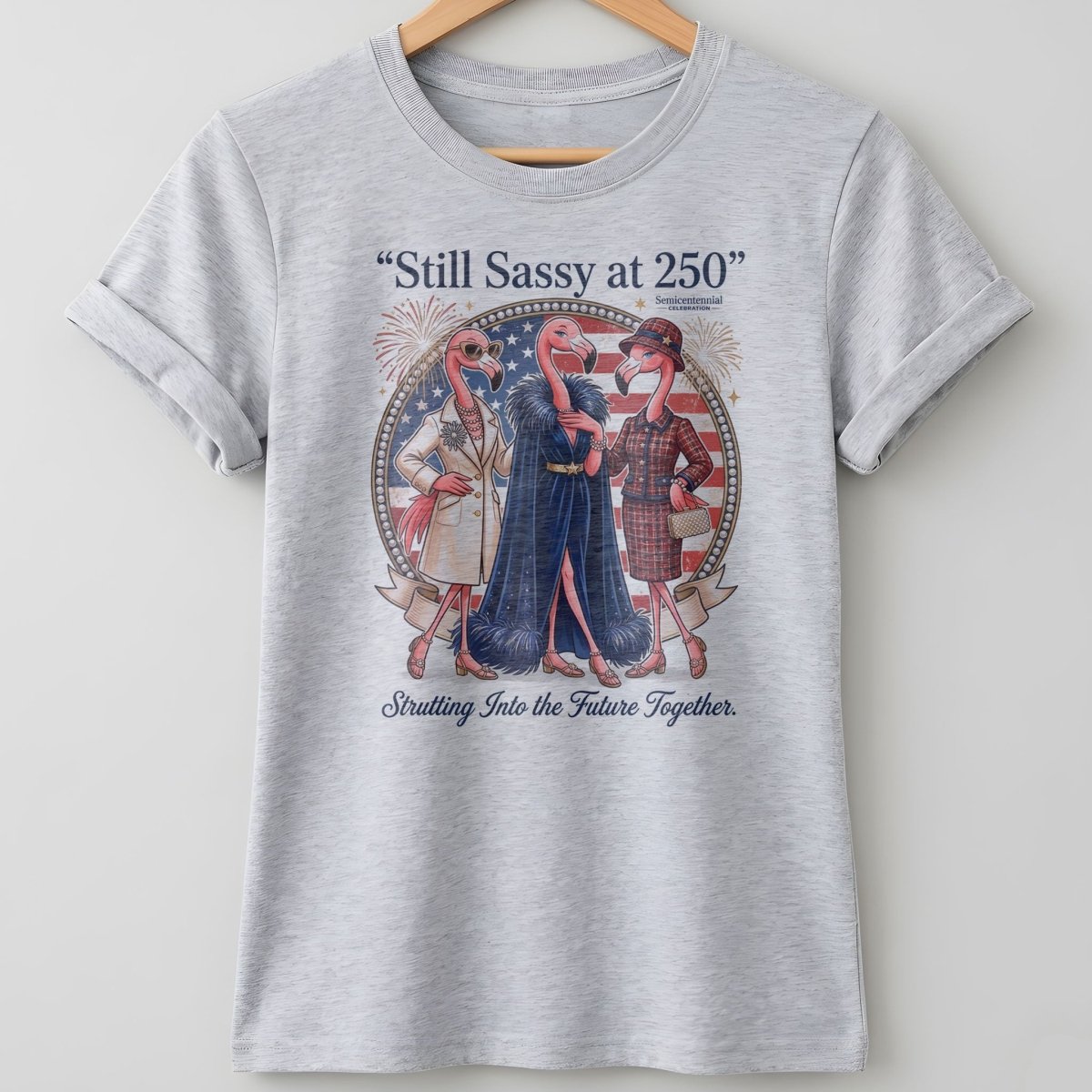 Still Sassy at 250 Flamingo Besties July 4th Shirt - FlamingoAholic