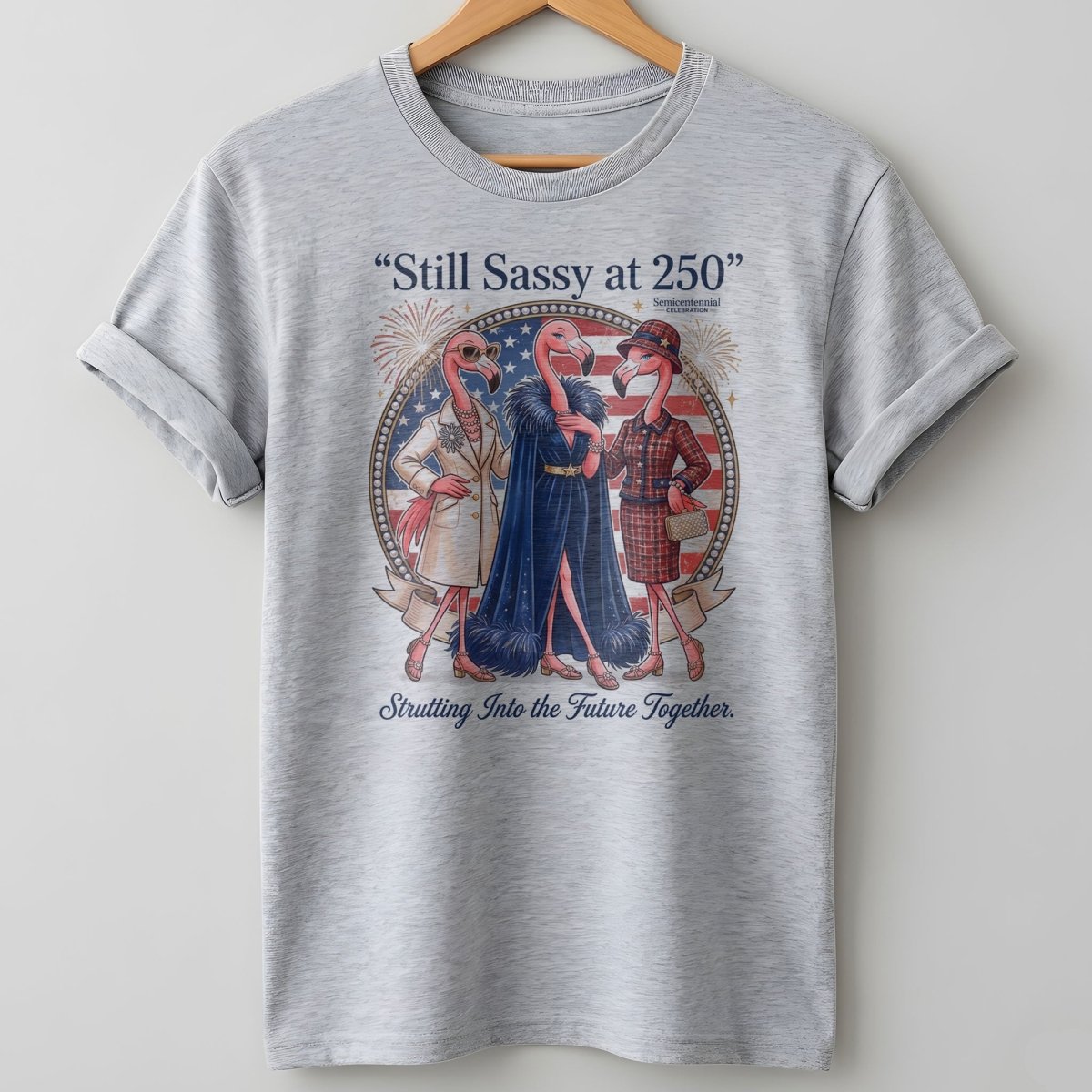 Still Sassy at 250 Flamingo Besties July 4th Shirt - FlamingoAholic