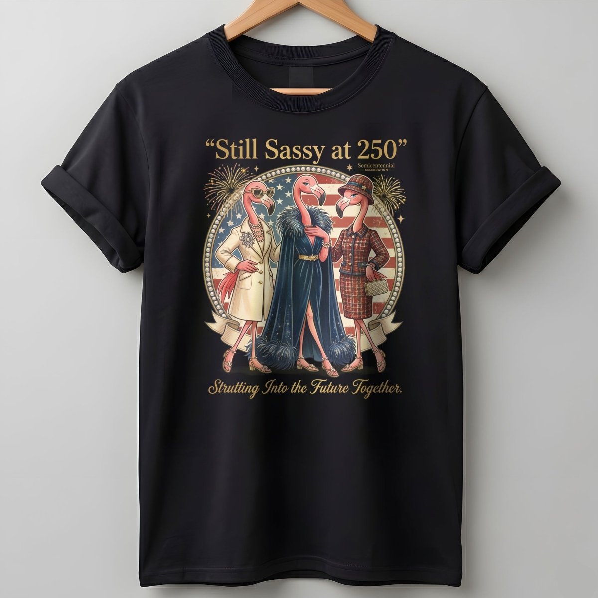 Still Sassy at 250 Flamingo Besties July 4th Shirt - FlamingoAholic