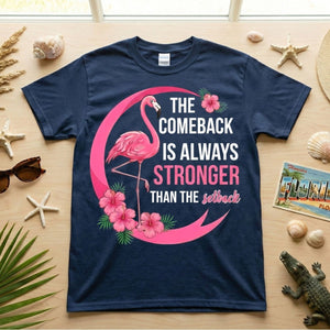 The comeback is always stronger than the setback - Flamingo Shirt - FlamingoAholic
