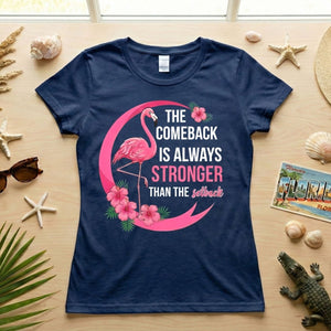 The comeback is always stronger than the setback - Flamingo Shirt - FlamingoAholic