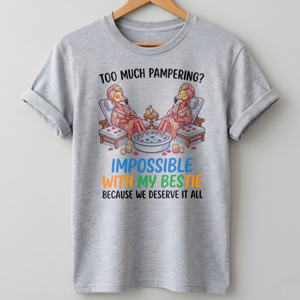 Too Much Pampering Impossible With My Bestie Because We Deserve It All Flamingo Shirt - FlamingoAholic