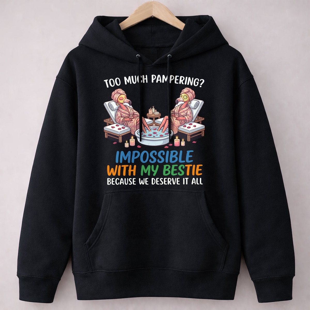 Too Much Pampering Impossible With My Bestie Because We Deserve It All Flamingo Shirt - FlamingoAholic