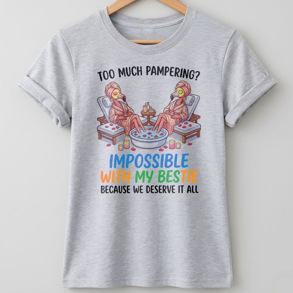 Too Much Pampering Impossible With My Bestie Because We Deserve It All Flamingo Shirt - FlamingoAholic