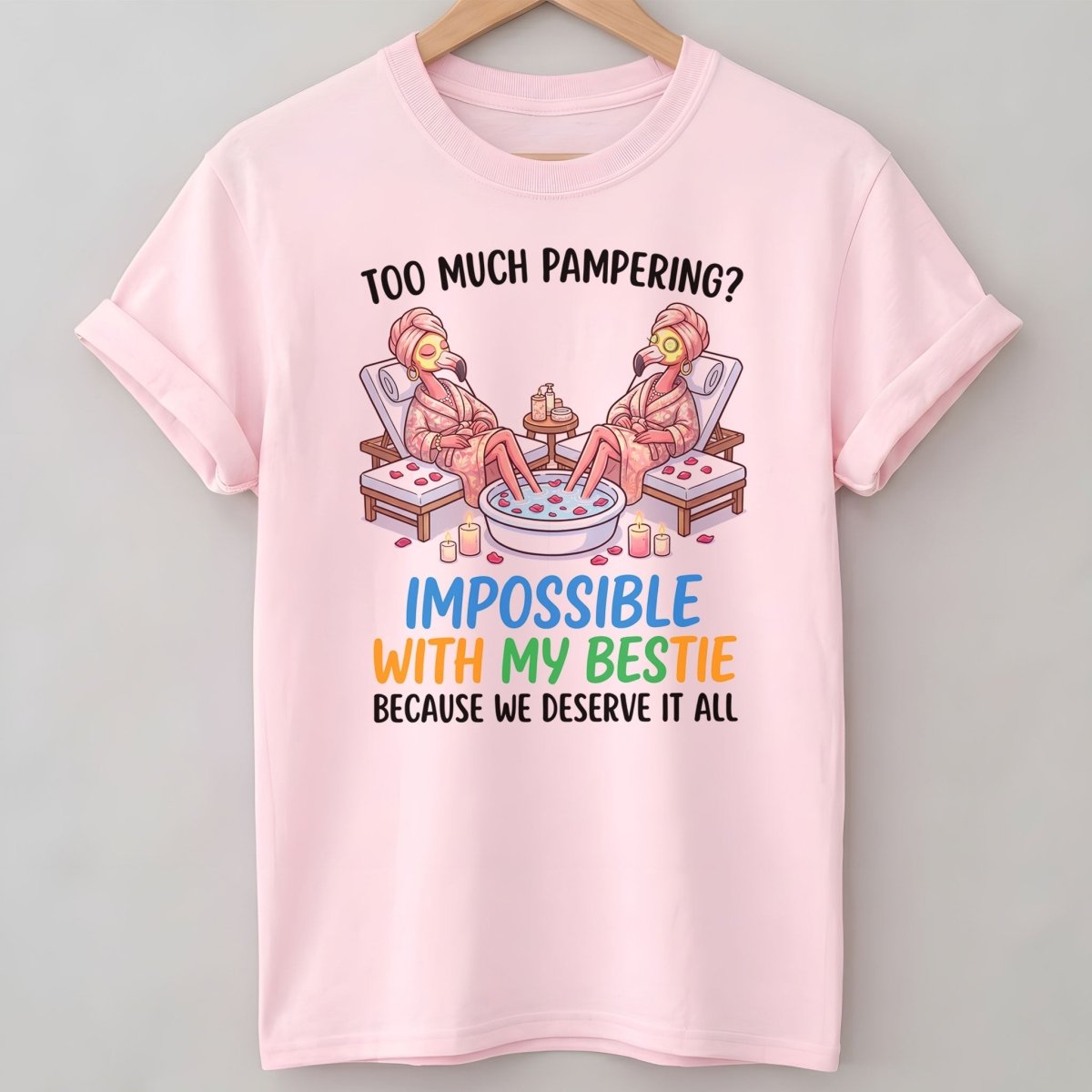 Too Much Pampering Impossible With My Bestie Because We Deserve It All Flamingo Shirt - FlamingoAholic