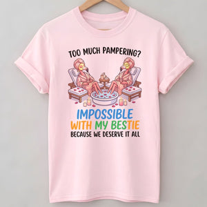 Too Much Pampering Impossible With My Bestie Because We Deserve It All Flamingo Shirt - FlamingoAholic