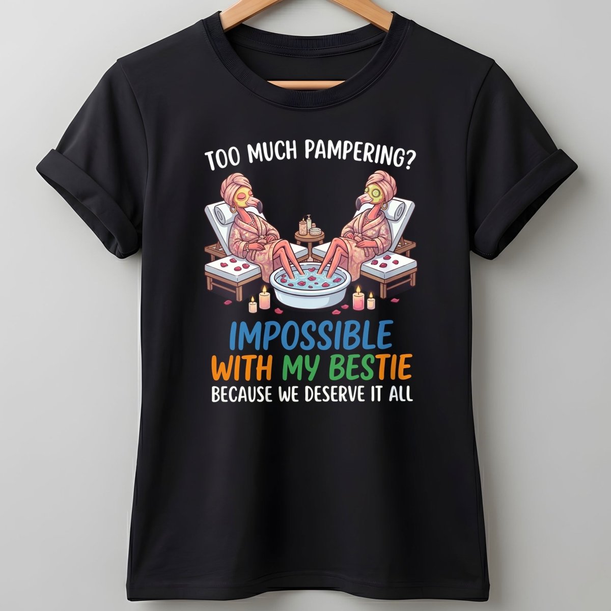 Too Much Pampering Impossible With My Bestie Because We Deserve It All Flamingo Shirt - FlamingoAholic
