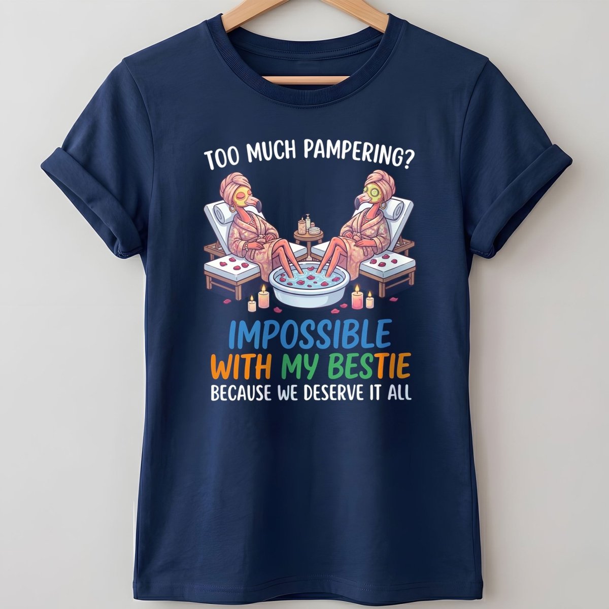 Too Much Pampering Impossible With My Bestie Because We Deserve It All Flamingo Shirt - FlamingoAholic