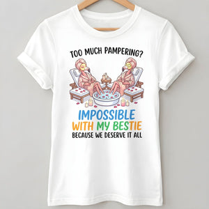 Too Much Pampering Impossible With My Bestie Because We Deserve It All Flamingo Shirt - FlamingoAholic