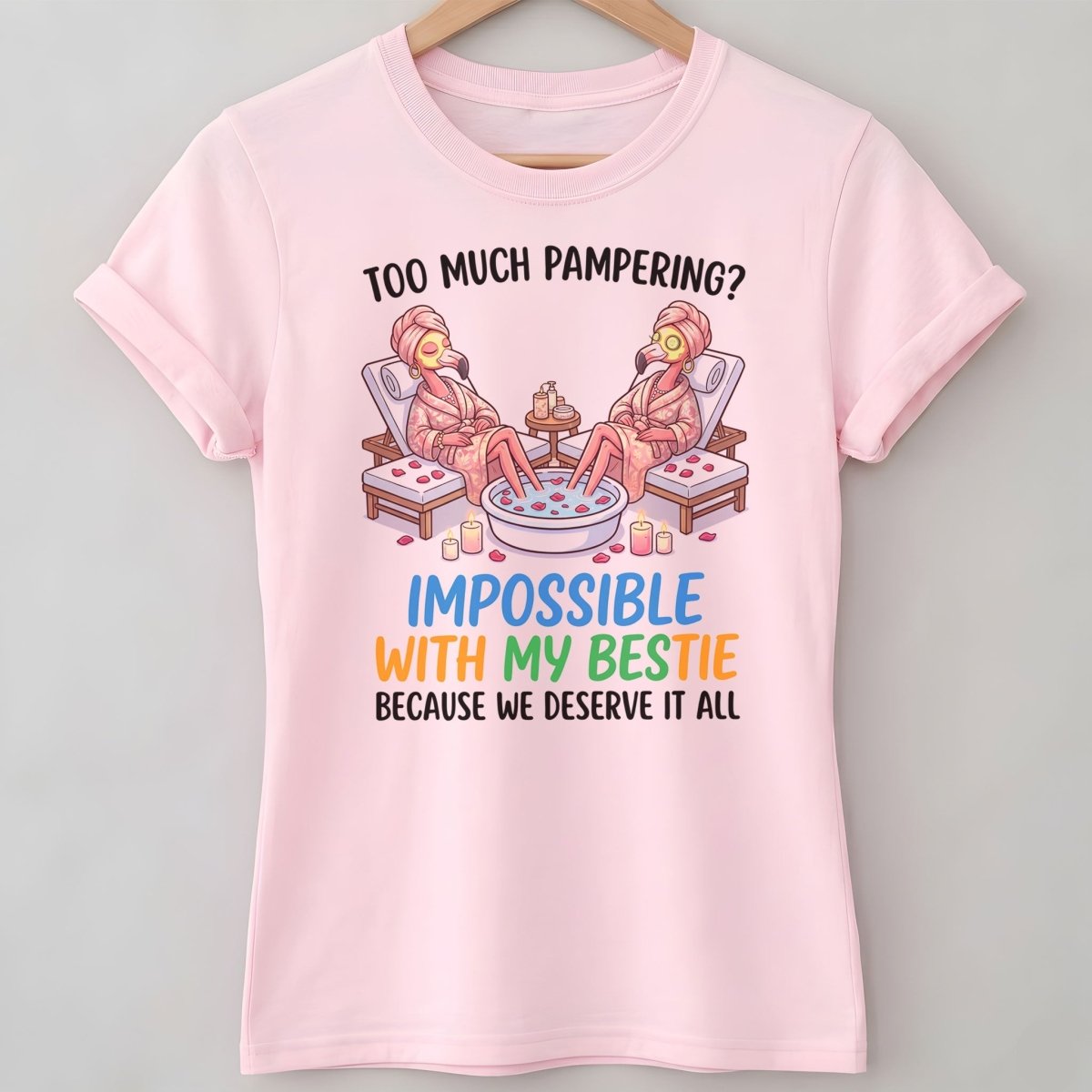 Too Much Pampering Impossible With My Bestie Because We Deserve It All Flamingo Shirt - FlamingoAholic