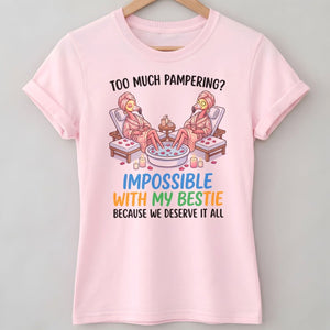 Too Much Pampering Impossible With My Bestie Because We Deserve It All Flamingo Shirt - FlamingoAholic