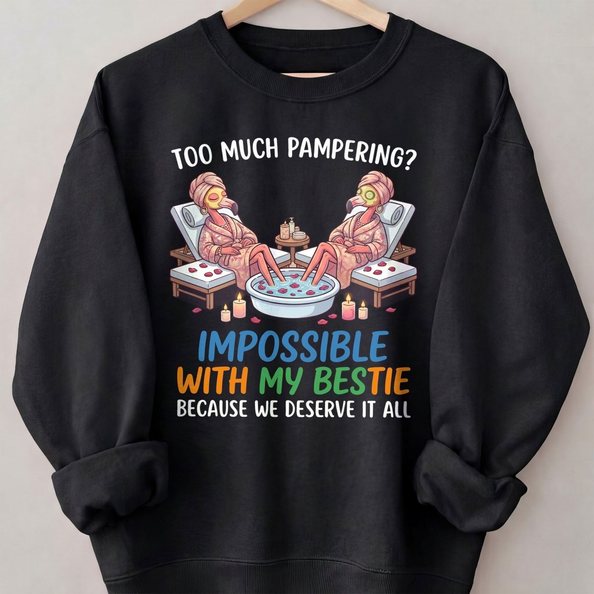 Too Much Pampering Impossible With My Bestie Because We Deserve It All Flamingo Shirt - FlamingoAholic