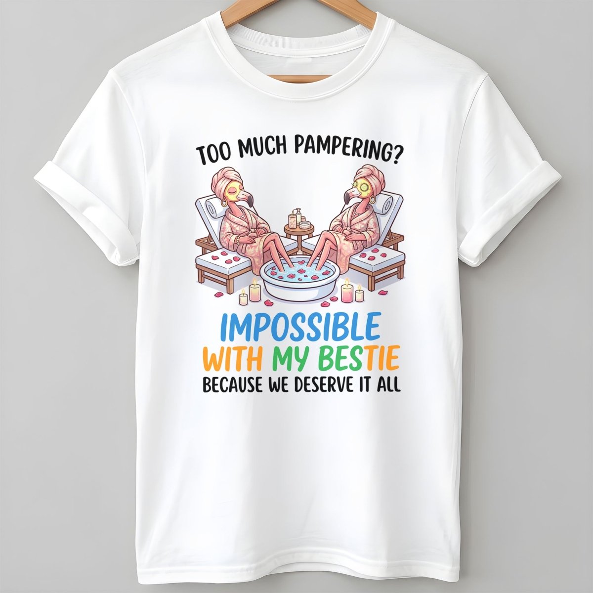 Too Much Pampering Impossible With My Bestie Because We Deserve It All Flamingo Shirt - FlamingoAholic