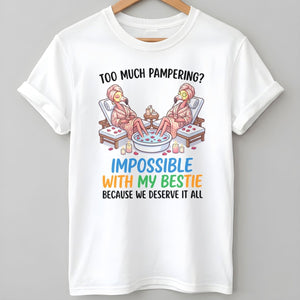 Too Much Pampering Impossible With My Bestie Because We Deserve It All Flamingo Shirt - FlamingoAholic