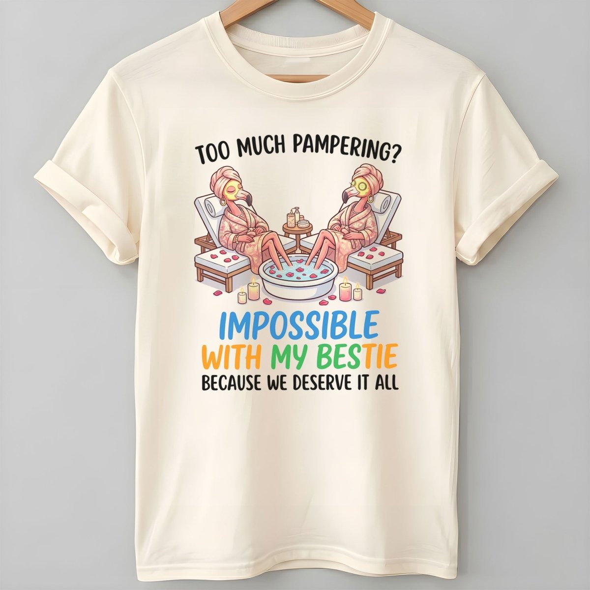 Too Much Pampering Impossible With My Bestie Because We Deserve It All Flamingo Shirt - FlamingoAholic