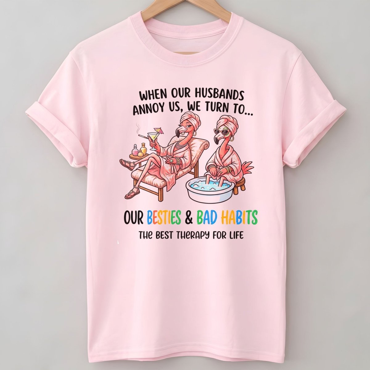 When Our Husbands Annoy Us We Turn To Besties And Bad Habits Flamingo Shirt - FlamingoAholic