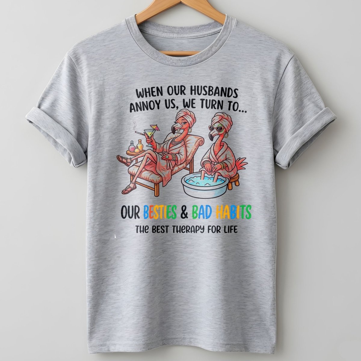 When Our Husbands Annoy Us We Turn To Besties And Bad Habits Flamingo Shirt - FlamingoAholic