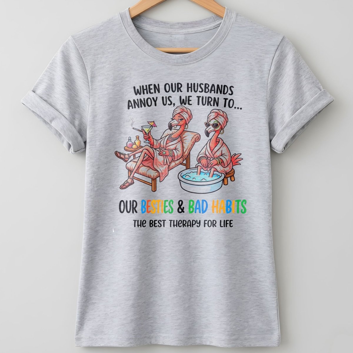 When Our Husbands Annoy Us We Turn To Besties And Bad Habits Flamingo Shirt - FlamingoAholic