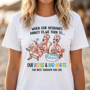 When Our Husbands Annoy Us We Turn To Besties And Bad Habits Flamingo Shirt - FlamingoAholic