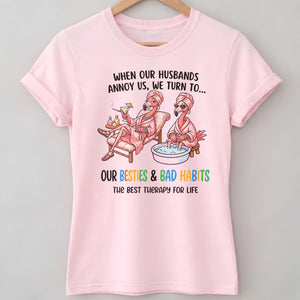 When Our Husbands Annoy Us We Turn To Besties And Bad Habits Flamingo Shirt - FlamingoAholic
